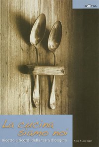 Immagine copertina libro La cucina siamo noi. Ricette e ricordi della terra d'origine. Ediz. illustrata