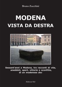 Immagine copertina libro Modena vista da destra. Sessant'anni a Modena, tra racconti di vita, aneddoti, sport, vittorie e sconfitte di un modenese doc