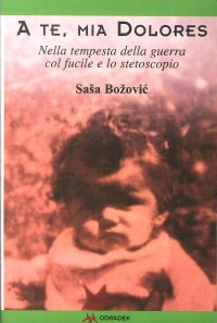 Immagine copertina libro A te, mia Dolores. Nella tempesta della guerra col fucile e lo stetoscopio