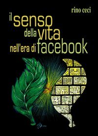 Immagine copertina libro Il senso della vita nell'era di Facebook