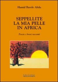 Immagine copertina libro Seppellite la mia pelle in Africa. Poesie e brevi racconti