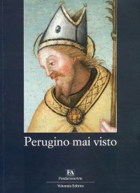 Immagine copertina libro Perugino mai visto. Catalogo della mostra (Perugia, 3 luglio-12 settembre 2010). Ediz. illustrata