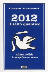 Immagine copertina libro 2012, il salto quantico. Ultime notizie in anteprima con amore