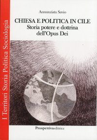 Immagine copertina libro Chiesa e politica in Cile. Storia, potere e dottrina dell'Opus Dei