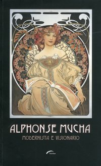 Immagine copertina libro Alphonse Mucha. Modernista e visionario. Ediz. multilingue