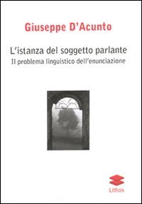 Immagine copertina libro L'istanza del soggetto parlante. Il problema linguistico dell'enunciazione