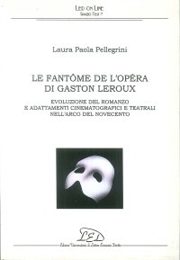 Immagine copertina libro Le fantôme de l'Opéra di Gaston Leroux. Evoluzione del romanzo e adattamenti cinematografici e teatrali nell'arco del Novecento