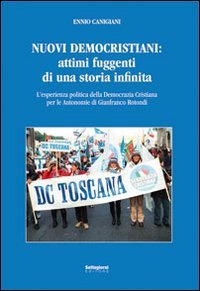 Immagine copertina libro Nuovi democristiani. Attimi fuggenti di una storia infinita. L'esperienza politica della Democrazia Cristiana per le autonomie di Gianfranco Rotondi