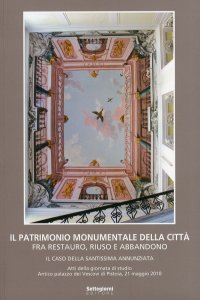 Immagine copertina libro Il patrimonio monumentale della città fra restauro, riuso e abbandono. Il caso della Santissima Annunziata