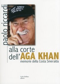 Immagine copertina libro Alla corte dell'Aga Khan. Memorie della Costa Smeralda