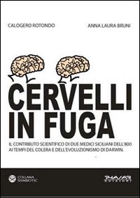 Immagine copertina libro Cervelli in fuga. Il contributo scientifico di due medici siciliani dell'800 ai tempi del colera e dell'evoluzionismo di Darwin
