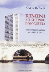 Immagine copertina libro Rimini nel secondo dopoguerra. Trasformazioni urbane e modelli di città