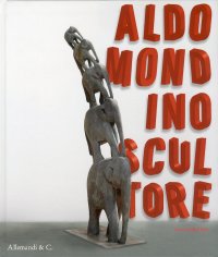 Immagine copertina libro Aldo Mondino scultore. Catalogo della mostra (Pietrasanta, 12 settebre-12 dicembre 2010). Ediz. italiana e inglese