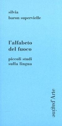 Immagine copertina libro L'alfabeto del fuoco. Piccoli studi sulla lingua