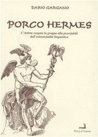 Immagine copertina libro Porco hermes. L'artista esegeta in groppa alla przevjalski dell'esistenza linguistica
