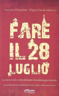 Immagine copertina libro Fare il 28 luglio. La storia locale come elemento di marketing territoriale