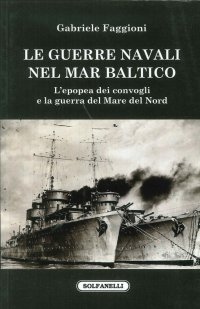 Immagine copertina libro Le guerre navali nel Mar Baltico. L'epopea dei convogli e la guerra del Mare del Nord