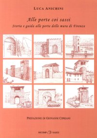 Immagine copertina libro Alle porte coi sassi. Storia e guida alle porte delle mura di Firenze