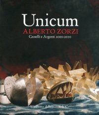 Immagine copertina libro Unicum. Alberto Zorzi. Gioielli e argenti 2000/2010. Catalogo della mostra (Venezia, 4 settembre 2010-9 gennaio 2011). Ediz. illustrata