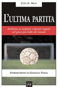 Immagine copertina libro L'ultima partita. Inchiesta su malattie e decessi sospetti nel gioco più bello del mondo