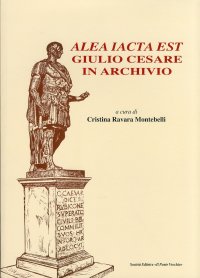 Immagine copertina libro Alea iacta est. Giulio Cesare in archivio