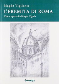 Immagine copertina libro L'eremita di Roma. Vita e opere di Giorgio Vigolo