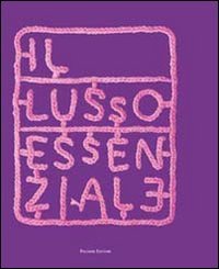 Immagine copertina libro Il lusso essenziale. Riscoprire la straordinarietà del quotidiano per recuperare il piacere di vivere