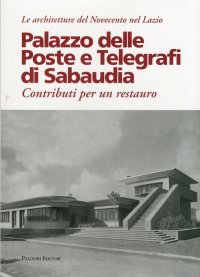 Immagine copertina libro Palazzo delle poste e telegrafi di Sabaudia. Contributi per un restauro