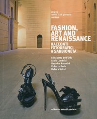 Immagine copertina libro Fashion, art and renaissance. Racconti fotografici a Sabbioneta. Ediz. illustrata