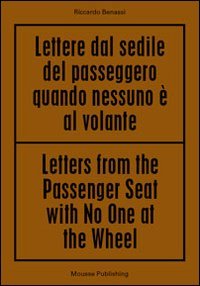 Immagine copertina libro Riccardo Benassi. Letters from the passenger seat with no one at the whell. Ediz. multilingue