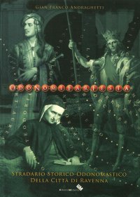 Immagine copertina libro Odo nomi far festa. Straordinario storico-odonomastico della Città di Ravenna