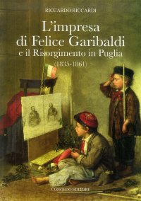 Immagine copertina libro L'impresa di Felice Garibaldi e il Risorgimento in Puglia (1835-1861)