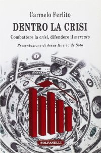 Immagine copertina libro Dentro la crisi. Combattere la crisi, difendere il mercato
