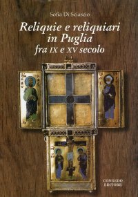 Immagine copertina libro Reliquie e reliquiari in Puglia fra IX e XV secolo