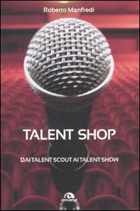 Immagine copertina libro Talent shop. Dai talent scout ai talent show