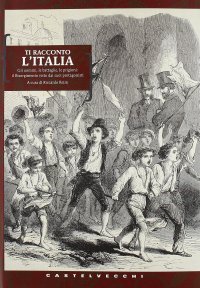 Immagine copertina libro Ti racconto l'Italia. Gli uomini, le battaglie, le prigioni: il Risorgimento visto dai suoi protagonisti