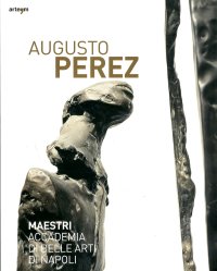 Immagine copertina libro Augusto Perez. Catalogo della mostra (Napoli, 21 dicembre 2010-15 febbraio 2011). Ediz. illustrata