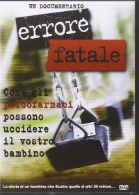 Immagine copertina libro Errore fatale. Come gli psicofarmaci possono uccidere il vostro bambino. DVD
