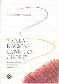 Immagine copertina libro «Colla ragione come col cuore». Autrici meridionali tra modernità e tradizione