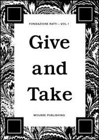 Immagine copertina libro Give and take. 2010 advanced course in visual arts fondazione Antonio Ratti. Ediz. illustrata
