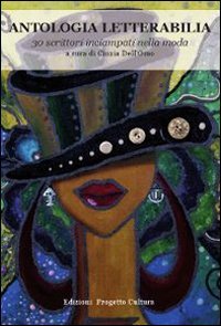Immagine copertina libro Antologia letterabilia. 30 scrittori inciampati nella moda