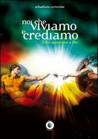 Immagine copertina libro Noi che viviamo e crediamo. Tutto appartiene a Dio