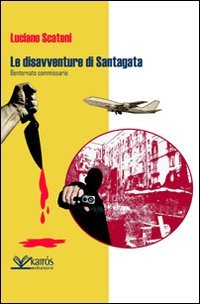 Immagine copertina libro Le disavventure di Santagata. Bentornato commissario