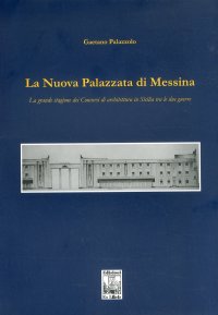 Immagine copertina libro La nuova palazzata di Messina. La grande stagione dei concorsi di architettura in Sicilia tra le due guerre