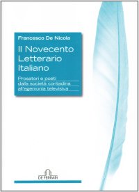 Immagine copertina libro Il Novecento letterario italiano. Prosatori e poeti dalla società contadina all'egemonia televisiva
