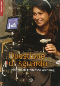 Immagine copertina libro Questione di sguardo. Il cinema di Francesca Archibugi