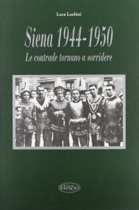 Immagine copertina libro Siena (1944-1950). Le contrade tornano a sorridere