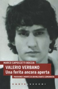Immagine copertina libro Valerio Verbano. Una ferita ancora aperta. Passione e morte di un militante comunista