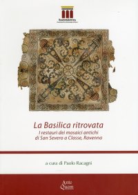 Immagine copertina libro La basilica ritrovata. I restauri dei mosaici antichi di San Severo a Classe, Ravenna