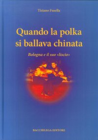 Immagine copertina libro Qunado la polka si ballava chinata. Bologna e il suo «liscio»